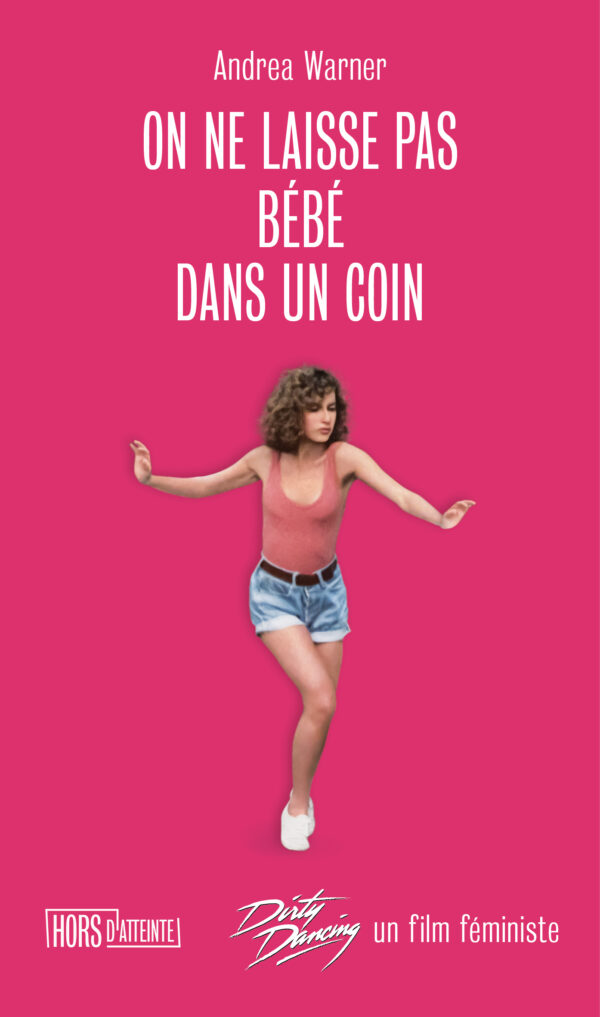 On ne laisse pas bébé dans un coin. Dirty Dancing un film féministe