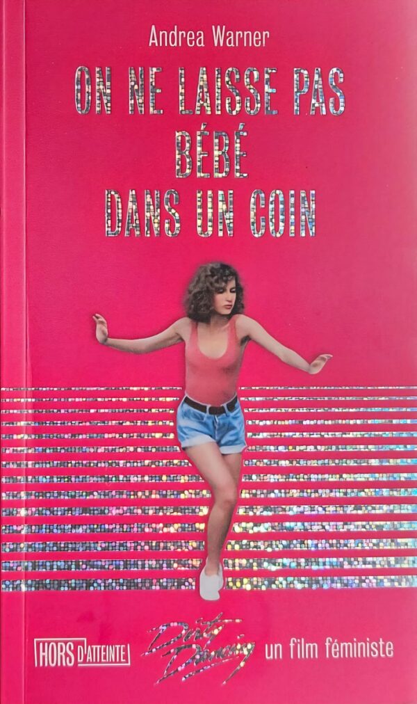 On ne laisse pas Bébé dans un coin. Dirty Dancing un film féministe